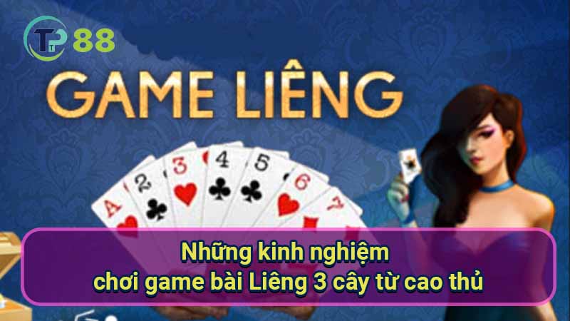 Game bài Liêng 3 cây: Luật chơi & Hướng dẫn chi tiết 4 nhung-kinh-nghiem-choi-game-bai-lieng-3-cay-tu-cao-thu