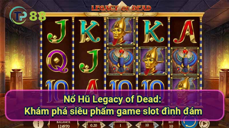 Nổ Hũ Legacy of Dead: Siêu phẩm game slot hấp dẫn 2 no-hu-legacy-of-dead:-kham-pha-sieu-pham-game-slot-dinh-dam